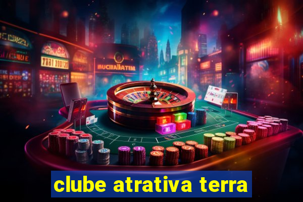 clube atrativa terra